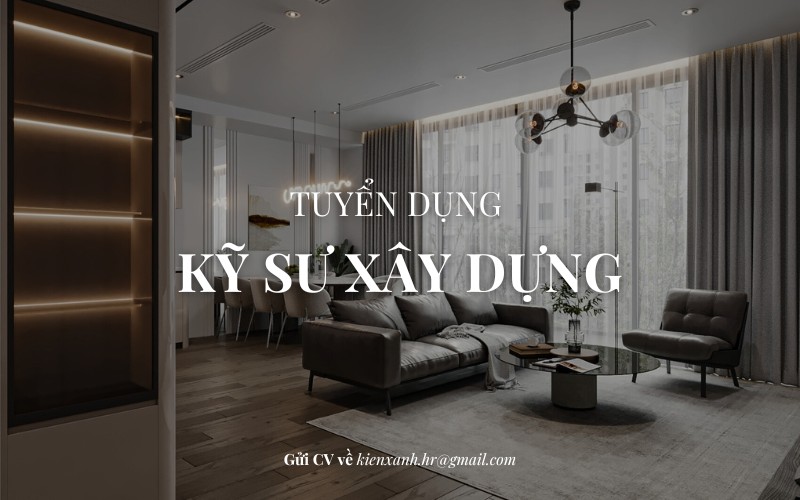 Kiến Xanh Design tuyển dụng Kỹ Sư Xây Dựng