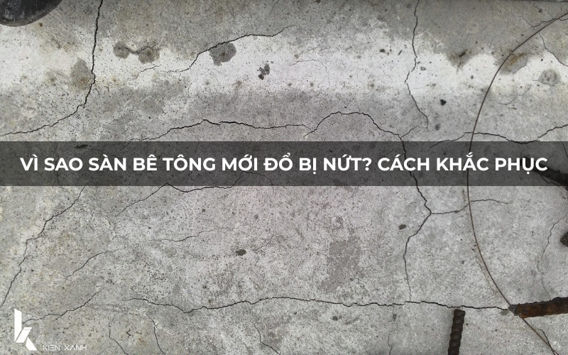 Nguyên nhân sàn bê tông mới bị nứt